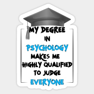 My degree in psychology make me highly qualified to judge everyone Sticker